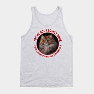 You've Got a Lovely Home It'd Be a Shame if Something Happened to It | Funny, Evil Cat Quote Tank Top